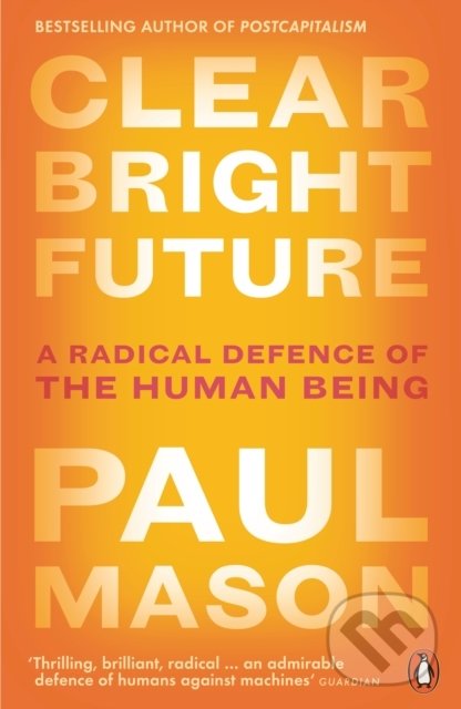 Kniha: Clear Bright Future (Paul Mason). Penguin Books, 2020 Kniha: Clear Bright Future (Paul Mason). Penguin Books, 2020