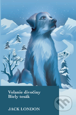 Kniha: Volanie divočiny / Biely tesák (Jack London). Slovart, 2020 Kniha: Volanie divočiny / Biely tesák (Jack London). Slovart, 2020
