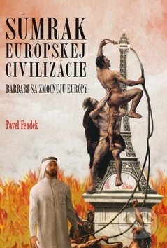 Kniha: Súmrak európskej civilizácie (Pavel Fendek). Lukáš Lhoťan, 2020 Kniha: Súmrak európskej civilizácie (Pavel Fendek). Lukáš Lhoťan, 2020