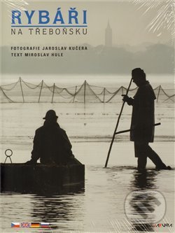 Kniha: Rybáři na Třeboňsku (Jaroslav Kučera a Miroslav Hule). Jakura, 2009 Kniha: Rybáři na Třeboňsku (Jaroslav Kučera a Miroslav Hule). Jakura, 2009