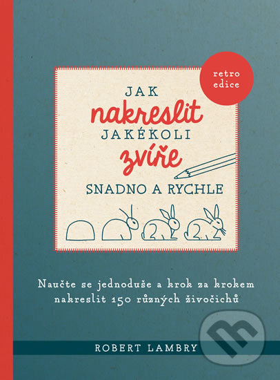 Kniha: Jak nakreslit jakékoli zvíře snadno a rychle (Robert Lambry). Esence, 2020 Kniha: Jak nakreslit jakékoli zvíře snadno a rychle (Robert Lambry). Esence, 2020