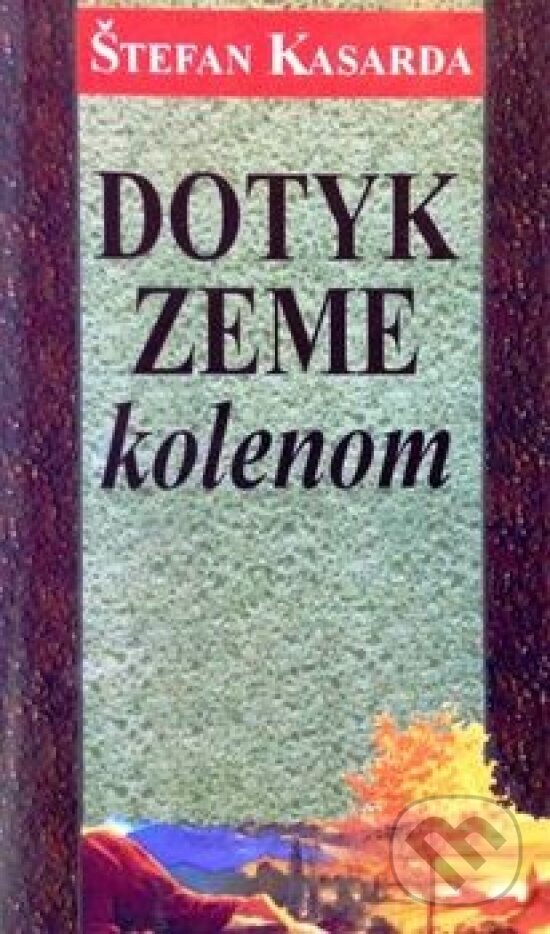 Kniha: Dotyk zeme kolenom (Štefan Kasarda). Vydavateľstvo Spolku slovenských spisovateľov, 1999 Kniha: Dotyk zeme kolenom (Štefan Kasarda). Vydavateľstvo Spolku slovenských spisovateľov, 1999