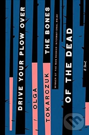 Kniha: Drive Your Plow (Olga Tokarczuk). Penguin Books, 2019 Kniha: Drive Your Plow (Olga Tokarczuk). Penguin Books, 2019