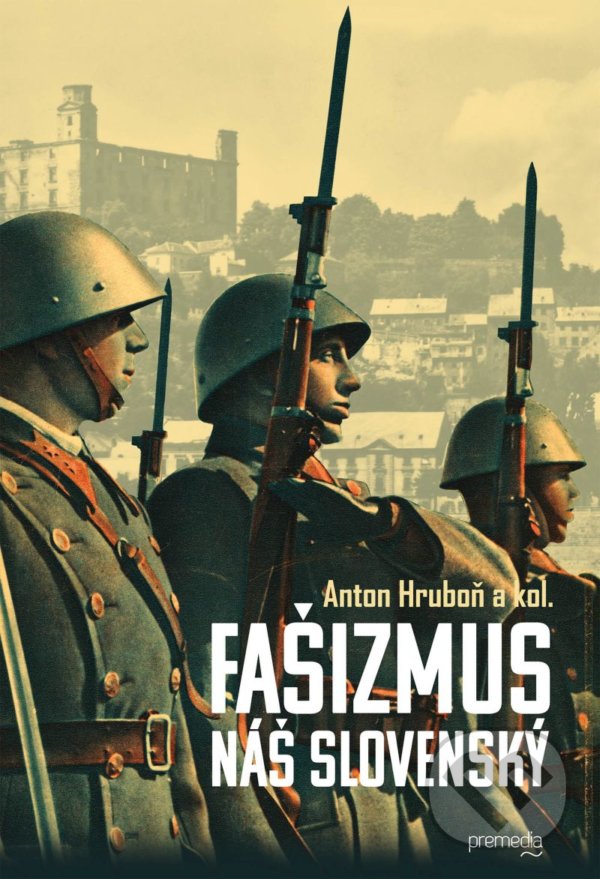 Kniha: Fašizmus náš slovenský (Anton Hruboň a kolektív). Premedia, 2021 Kniha: Fašizmus náš slovenský (Anton Hruboň a kolektív). Premedia, 2021