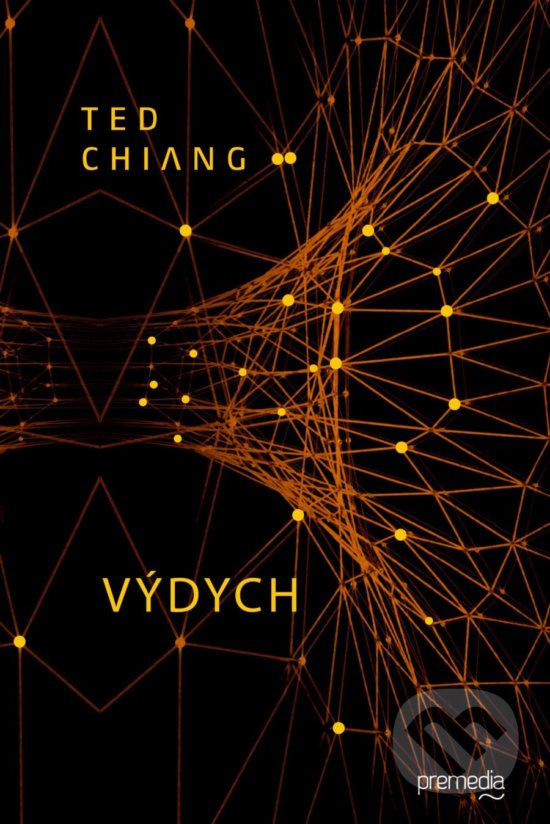 Kniha: Výdych (Ted Chiang). Premedia, 2020 Kniha: Výdych (Ted Chiang). Premedia, 2020