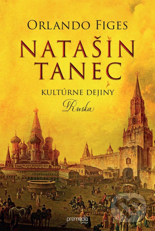 Kniha: Natašin tanec (Orlando Figes). Premedia, 2020 Kniha: Natašin tanec (Orlando Figes). Premedia, 2020