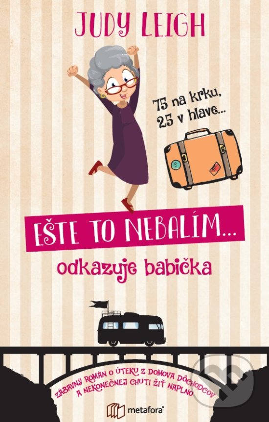 Kniha: Ešte to nebalím... odkazuje babička (Judy Leigh). Metafora, 2020 Kniha: Ešte to nebalím... odkazuje babička (Judy Leigh). Metafora, 2020