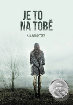 Kniha: Je to na tobě (S.K. Wright). Bookmedia, 2020 Kniha: Je to na tobě (S.K. Wright). Bookmedia, 2020