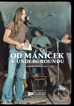 Kniha: Od mániček k undergroundu (Ondřej Kundra). Ústav pro studium totalitních režimů, 2020 Kniha: Od mániček k undergroundu (Ondřej Kundra). Ústav pro studium totalitních režimů, 2020
