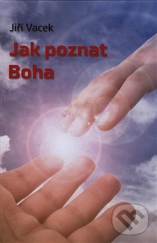 Kniha: Jak poznat Boha (Jiří Vacek). Martin Tomeš - Přátelé Jiřího Vacka, 2020 Kniha: Jak poznat Boha (Jiří Vacek). Martin Tomeš - Přátelé Jiřího Vacka, 2020