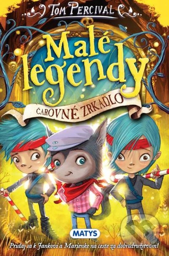 Kniha: Malé legendy: Čarovné zrkadlo (Tom Percival). Matys, 2020 Kniha: Malé legendy: Čarovné zrkadlo (Tom Percival). Matys, 2020