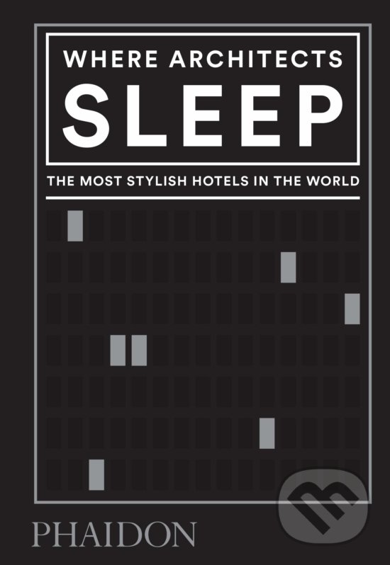 Kniha: Where Architects Sleep (Sarah Miller). Phaidon, 2020 Kniha: Where Architects Sleep (Sarah Miller). Phaidon, 2020