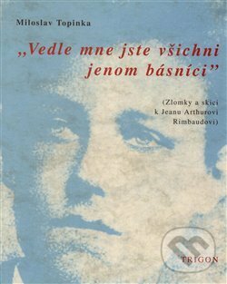 Kniha: Vedle mne jste všichni básníci (Miloslav Topinka). Trigon, 1999 Kniha: Vedle mne jste všichni básníci (Miloslav Topinka). Trigon, 1999