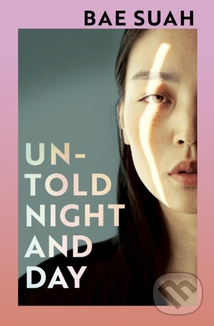 Kniha: Untold Night and Day (Bae Suah). Jonathan Cape, 2020 Kniha: Untold Night and Day (Bae Suah). Jonathan Cape, 2020