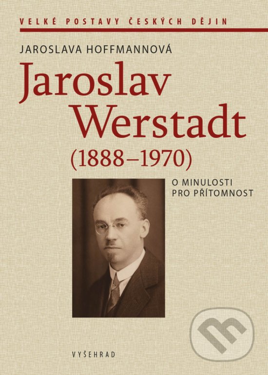 Kniha: Jaroslav Werstadt (1888-1970) (Jaroslava Hoffmannová). Vyšehrad, 2020 Kniha: Jaroslav Werstadt (1888-1970) (Jaroslava Hoffmannová). Vyšehrad, 2020