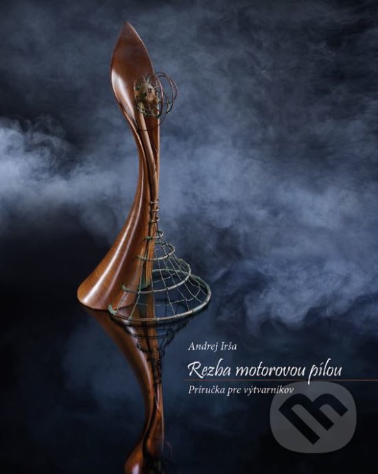 Kniha: Rezba motorovou pílou (Andrej Irša). A-studio, 2020 Kniha: Rezba motorovou pílou (Andrej Irša). A-studio, 2020