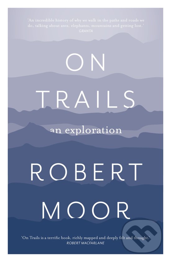Kniha: On Trails (Robert Moor). Aurum Press, 2017 Kniha: On Trails (Robert Moor). Aurum Press, 2017