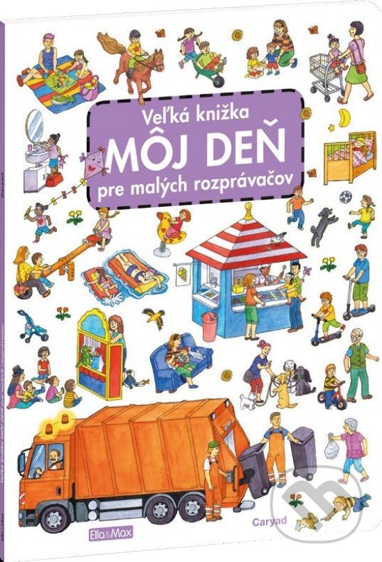 Kniha: Veľká knižka - Môj deň pre malých rozprávačov (Caryad). Ella & Max, 2020 Kniha: Veľká knižka - Môj deň pre malých rozprávačov (Caryad). Ella & Max, 2020