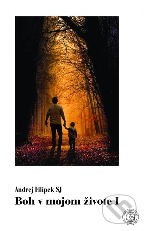 Kniha: Boh v mojom živote I (Andrej Filipek). Universitas Tyrnaviensis - Facultas Theologica, 2019 Kniha: Boh v mojom živote I (Andrej Filipek). Universitas Tyrnaviensis - Facultas Theologica, 2019