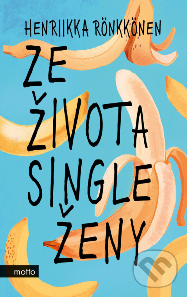 E-kniha: Ze života single ženy (Henriikka Rönkkönen). Motto, 2020 E-kniha: Ze života single ženy (Henriikka Rönkkönen). Motto, 2020