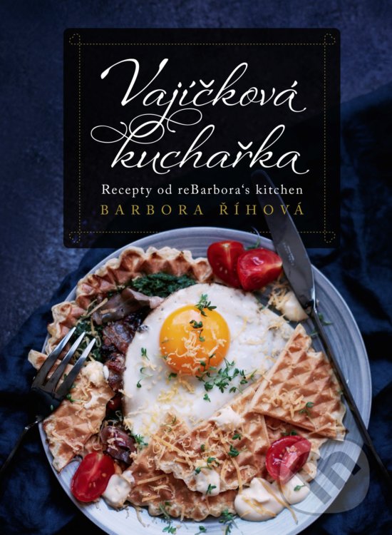 Kniha: Vajíčková kuchařka (Barbora Říhová). CPRESS, 2020 Kniha: Vajíčková kuchařka (Barbora Říhová). CPRESS, 2020