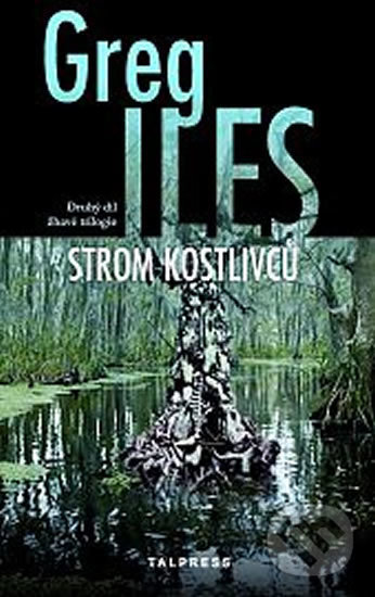 Kniha: Strom kostlivců (Greg Iles). Talpress, 2020 Kniha: Strom kostlivců (Greg Iles). Talpress, 2020
