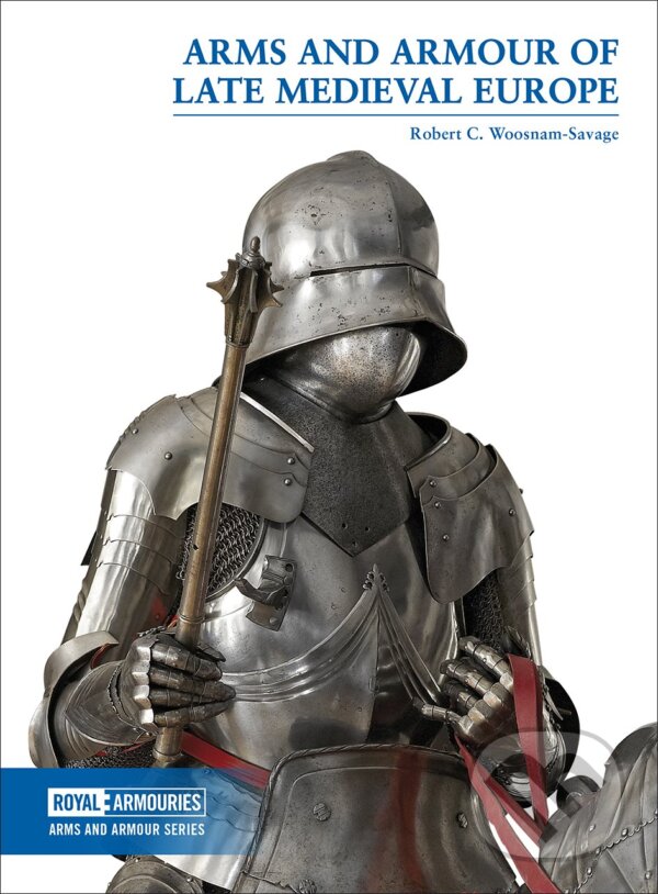 Kniha: Arms and Armour of Late Medieval Europe (Robert C. Woosnam-Savage). Trustees of the Royal Armouries, 2017 Kniha: Arms and Armour of Late Medieval Europe (Robert C. Woosnam-Savage). Trustees of the Royal Armouries, 2017