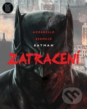 Kniha: Batman: Zatracení (Brian Azzarello a Lee Bermejo). Crew, 2020 Kniha: Batman: Zatracení (Brian Azzarello a Lee Bermejo). Crew, 2020