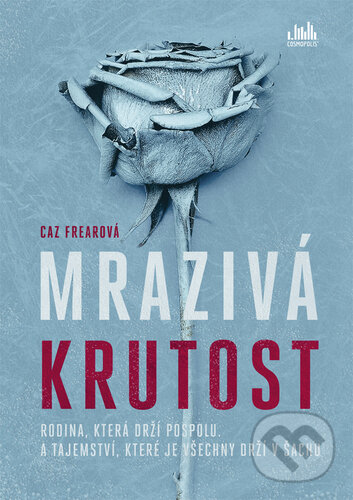 Kniha: Mrazivá krutost (Caz Frear). Cosmopolis, 2020 Kniha: Mrazivá krutost (Caz Frear). Cosmopolis, 2020