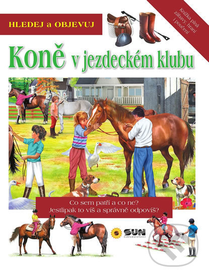 Kniha: Hledej a Objevuj: Koně v jezdeckém klubu (SUN). SUN, 2020 Kniha: Hledej a Objevuj: Koně v jezdeckém klubu (SUN). SUN, 2020