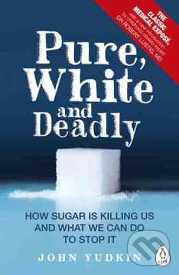 Kniha: Pure, White and Deadly (John Yudkin). Penguin Books, 2016 Kniha: Pure, White and Deadly (John Yudkin). Penguin Books, 2016