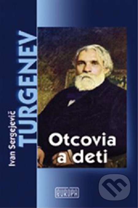 Kniha: Otcovia a deti (Ivan Sergejevič Turgenev). Európa, 2009 Kniha: Otcovia a deti (Ivan Sergejevič Turgenev). Európa, 2009