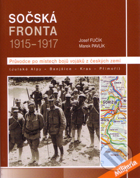 Kniha: Sočská Fronta 1915 - 1917 (Josef Fučík a Marek Pavlík). Elka Press, 2008 Kniha: Sočská Fronta 1915 - 1917 (Josef Fučík a Marek Pavlík). Elka Press, 2008