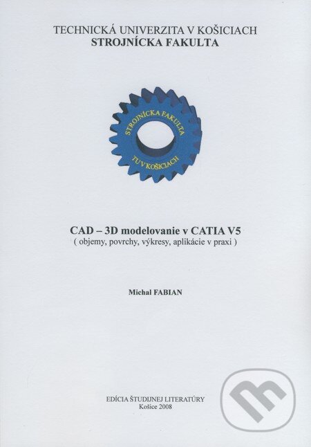Kniha: CAD - 3D modelovanie v CATIA V5 (Michal Fabian). Strojnícka fakulta Technickej univerzity, 2008 Kniha: CAD - 3D modelovanie v CATIA V5 (Michal Fabian). Strojnícka fakulta Technickej univerzity, 2008