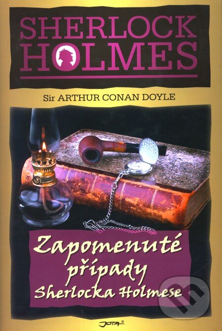 Kniha: Zapomenuté případy Sherlocka Holmese (Arthur Conan Doyle). Jota, 2009 Kniha: Zapomenuté případy Sherlocka Holmese (Arthur Conan Doyle). Jota, 2009