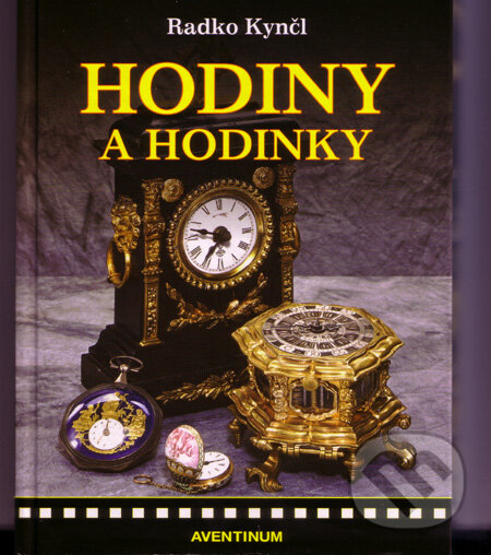 Kniha: Hodiny a hodinky (Radko Kynčl). Aventinum, 2008 Kniha: Hodiny a hodinky (Radko Kynčl). Aventinum, 2008