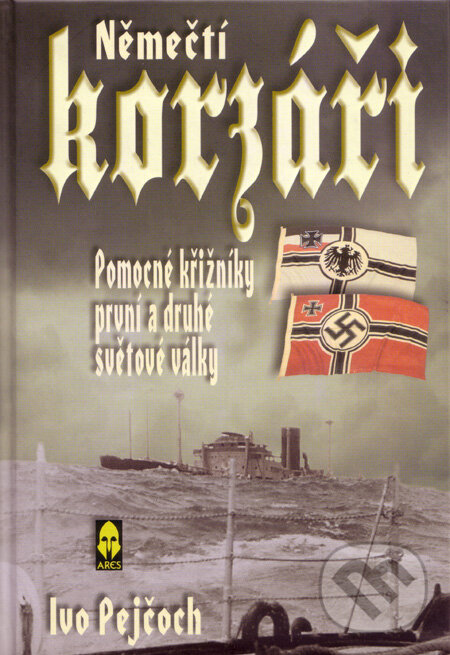 Kniha: Němečtí korzáři (Ivo Pejčoch). Ares, 2005 Kniha: Němečtí korzáři (Ivo Pejčoch). Ares, 2005