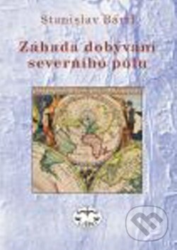 Kniha: Záhada dobývání severního pólu (Stanislav Bártl). Libri, 2009 Kniha: Záhada dobývání severního pólu (Stanislav Bártl). Libri, 2009