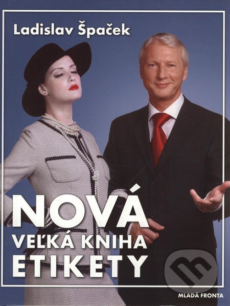 Kniha: Nová veľká kniha etikety (Ladislav Špaček). Mladá fronta, 2009 Kniha: Nová veľká kniha etikety (Ladislav Špaček). Mladá fronta, 2009