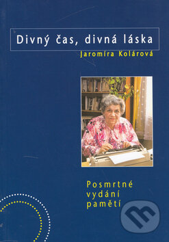 Kniha: Divný čas, divná láska (Jaromíra Kolárová). BVD, 2006 Kniha: Divný čas, divná láska (Jaromíra Kolárová). BVD, 2006
