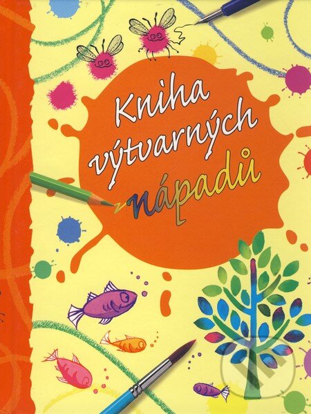 Kniha: Kniha výtvarných nápadů (Fiona Wattová). Svojtka&Co., 2009 Kniha: Kniha výtvarných nápadů (Fiona Wattová). Svojtka&Co., 2009