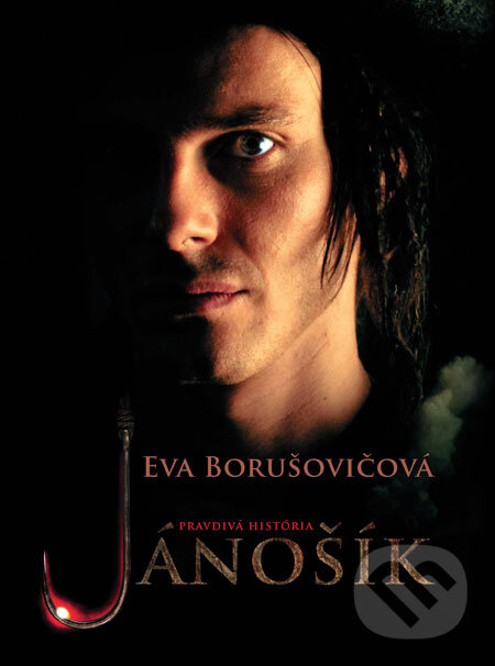 Kniha: Jánošík: Pravdivá história (Eva Borušovičová). Slovart, 2009 Kniha: Jánošík: Pravdivá história (Eva Borušovičová). Slovart, 2009