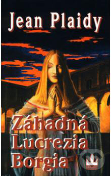 Kniha: Záhadná Lucrezia Borgia (Jean Plaidy). Baronet, 2003 Kniha: Záhadná Lucrezia Borgia (Jean Plaidy). Baronet, 2003
