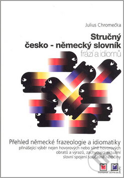 Kniha: Stručný česko-německý slovník frází a idiomů (Julius Chromečka). Montanex, 2007 Kniha: Stručný česko-německý slovník frází a idiomů (Julius Chromečka). Montanex, 2007