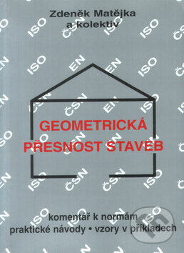 Kniha: Geometrická přesnost staveb (Zdeněk Matějka a kolektív). Montanex, 2007 Kniha: Geometrická přesnost staveb (Zdeněk Matějka a kolektív). Montanex, 2007
