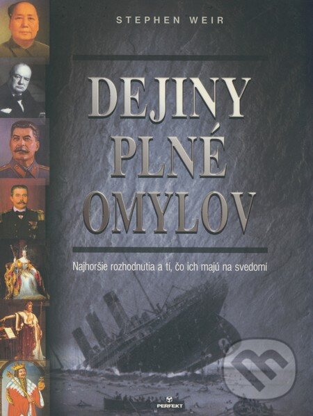 Kniha: Dejiny plné omylov (Stephen Weir). Perfekt, 2009 Kniha: Dejiny plné omylov (Stephen Weir). Perfekt, 2009