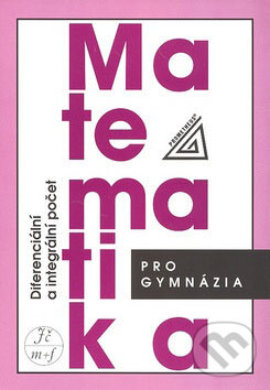 Kniha: Matematika pro gymnázia (Diferenciální a integrální počet) (Dag Hrubý a Josef Kubát). Spoločnosť Prometheus Kniha: Matematika pro gymnázia (Diferenciální a integrální počet) (Dag Hrubý a Josef Kubát). Spoločnosť Prometheus