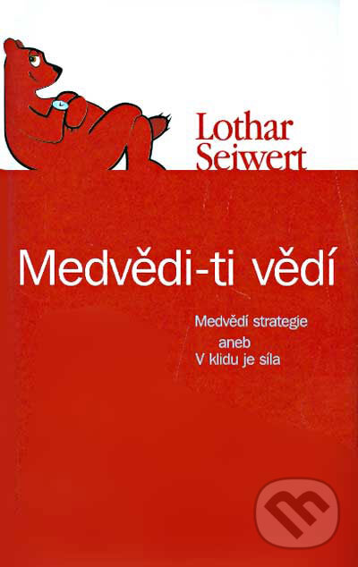 Kniha: Medvědi - ti vědí (Lothar Seiwert). NOXI, 2006 Kniha: Medvědi - ti vědí (Lothar Seiwert). NOXI, 2006