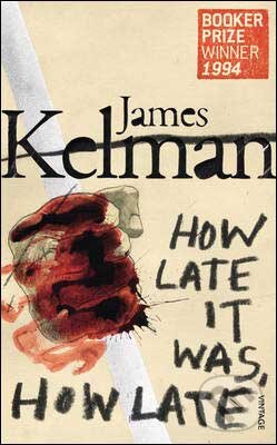 Kniha: How Late It Was How Late (James Kelman). Vintage, 2009 Kniha: How Late It Was How Late (James Kelman). Vintage, 2009