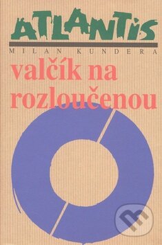 Kniha: Valčík na rozloučenou (Milan Kundera). Atlantis, 2008 Kniha: Valčík na rozloučenou (Milan Kundera). Atlantis, 2008